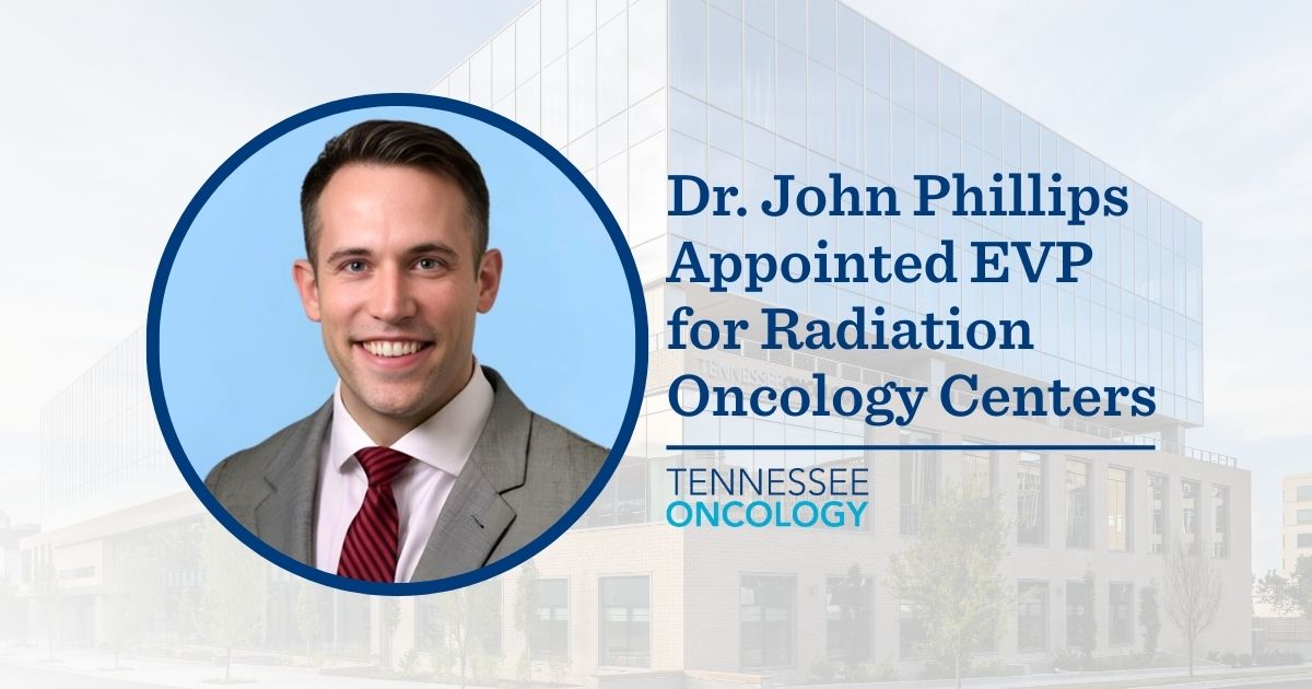 Tennessee Oncology Appoints Dr. John Phillips EVP for Radiation Oncology Centers